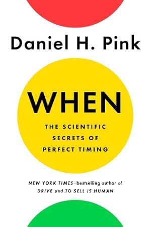 When: The Scientific Secrets of Perfect Timing