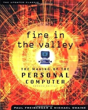 Fire in the Valley: The Making of The Personal Computer