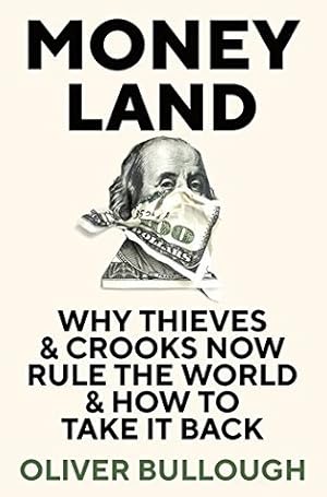 Moneyland: Why Thieves and Crooks Now Rule the World and How To Take It Back