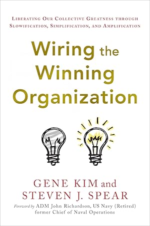 Wiring the Winning Organization: Liberating Our Collective Greatness through Slowification, Simplification, and Amplification