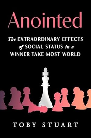 Anointed: The Extraordinary Effects of Social Status in a Winner-Take-Most World